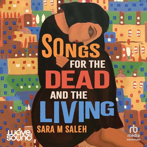 Songs for the Dead and the Living - Narrated by Nisrine Amine