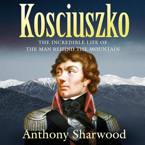 Kosciuszko - Narrated by Anthony Sharwood