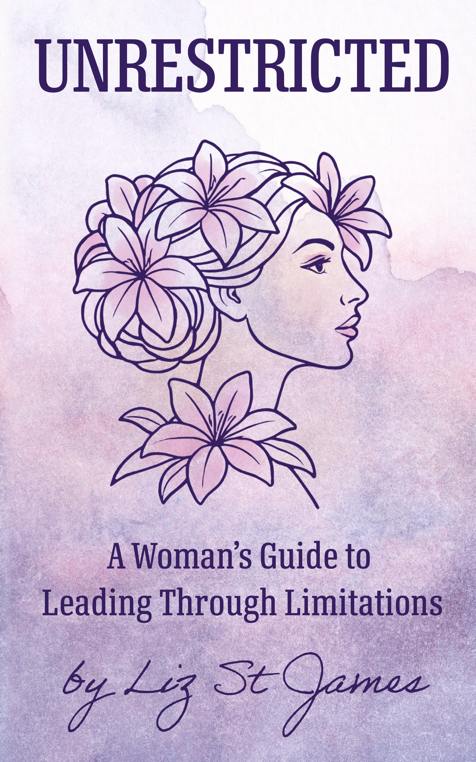 Unrestricted: A Woman's Guide to Leading Through Limitations