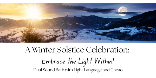 sound bath, winter solstice, cacao, light language