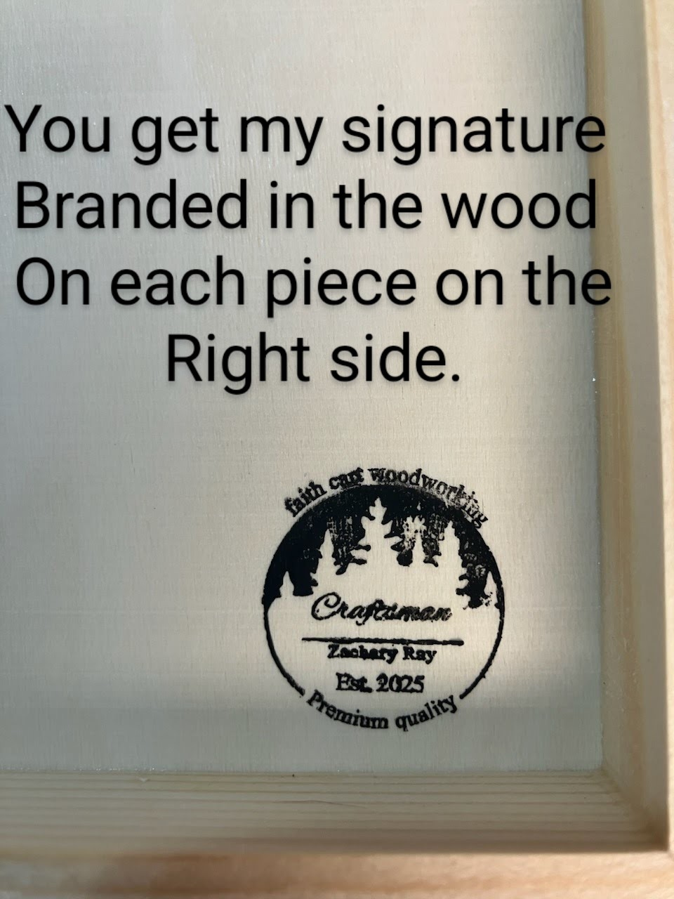 My signature branded on each piece 