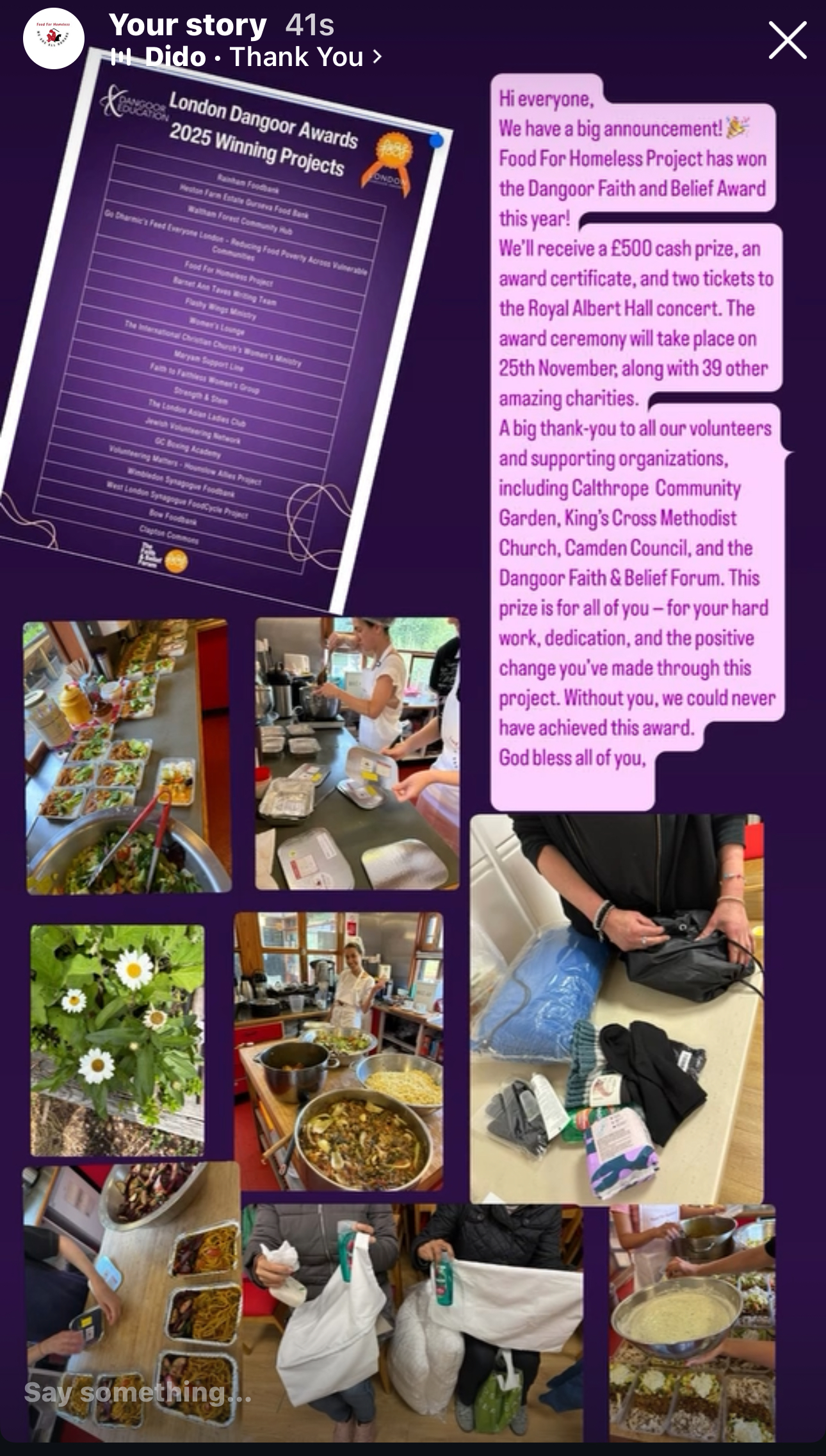 🎉 Exciting News! 🎉 We’re absolutely delighted to share that Food For Homeless Project has been honoured with the Dangoor Faith & Belief Award 2025! 🏆 This incredible recognition celebrates the dedication, compassion, and hard work of our amazing volunteers and partners who make a real difference every single week. We’re truly humbled to be recognised alongside 39 other inspiring charities and community groups for our ongoing work supporting homeless individuals, refugees, and vulnerable people in Camden. As part of this award, our project will receive a £500 cash prize, an award certificate, and two tickets to the Royal Albert Hall concert — a beautiful celebration of community spirit and faith in action. A heartfelt thank you to everyone who continues to support us, especially our volunteers, King’s Cross Methodist Church, Calthorpe Community Garden, Camden Council, Camden Giving, and the Faith & Belief Forum for recognising our efforts. This achievement belongs to all of you — every meal cooked, every hand lent, and every moment of kindness shared has made this possible. 💛 With gratitude and pride,  Founder, Food For Homeless Project